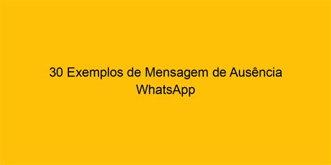 Mensagem de ausência WhatsApp Business: 12 exemplos prontos.